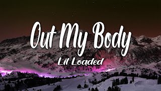 Lil Loaded  Out My Body Lyrics [upl. by Fabrianne]