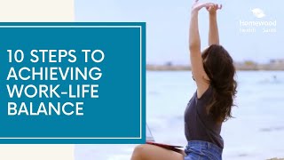 10 Steps to Achieving WorkLife Balance [upl. by Slade262]