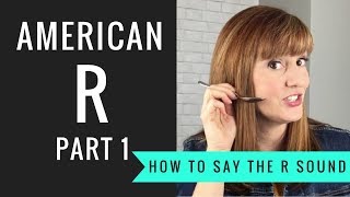 How to Pronounce the American R Sound American R Part 1 [upl. by Nordin]