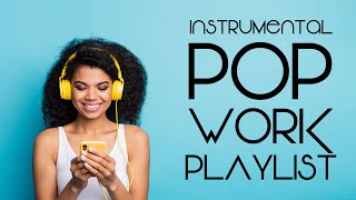 Instrumental Pop  Work Playlist  Productivity Music [upl. by Scotney619]