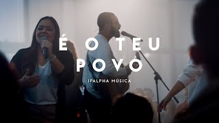 É o Teu Povo  IPALPHA Música [upl. by Hsaniva792]