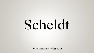 How To Say Scheldt [upl. by Anaeg837]