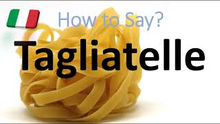 How to Pronounce Tagliatelle CORRECTLY Italian Pasta Pronunciation [upl. by Rosenstein]