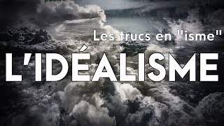 LIDÉALISME  Les trucs en quotismequot 2 [upl. by Ardnayek366]