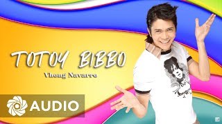 Vhong Navarro  Totoy Bibbo Audio ðŸŽµ  Totoy Bibbo [upl. by Eissac]