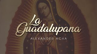 Alexander Acha  La Guadalupana Audio Oficial [upl. by Lizabeth211]