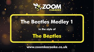 The Beatles  The Beatles Medley 1  Karaoke Version from Zoom Karaoke [upl. by Arodasi973]