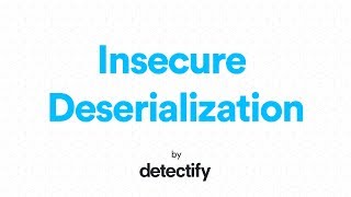 Insecure Deserialization  OWASP Top 10 2017  Video by Detectify [upl. by Wil684]