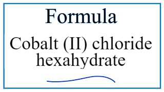 How to Write the Formula for Cobalt II chloride hexahydrate [upl. by Lledniuq]