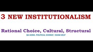 3 NEW INSTITUTIONALISMS RATIONAL CHOICE CULTURAL STRUCTURAL [upl. by Alisun]