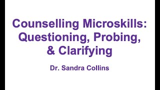 Counselling Microskills Questioning Probing amp Clarifying [upl. by Gelasius]