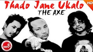 Thado Jane Ukalo  The Axe Band  Nepali Rock Song  Superhit Nepali Song  Nepali Pop Song [upl. by Meadow]