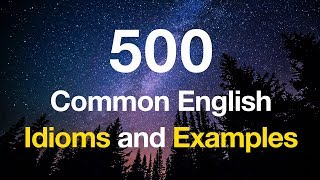 500 Common English Idioms and Examples [upl. by Dnallor]