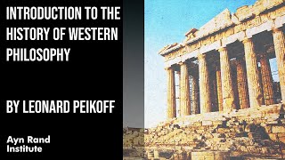 Introduction to the History of Western Philosophy by Leonard Peikoff part 1 of 50 [upl. by Consuela]