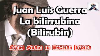 Juan Luis Guerra  La Bilirrubina  ENGLISH LYRICS [upl. by Aieka888]