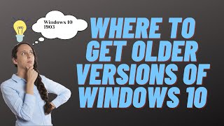 Where to Get Older Versions of Windows 10 [upl. by Nysila924]