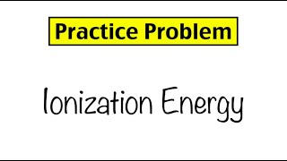 Practice Problem Ionization Energy [upl. by Keg]