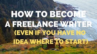 How to Become a FREELANCE WRITER in 2022 For Total Beginners  Location Rebel [upl. by Richers308]