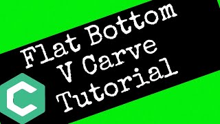 Flat Bottom V Carve  Carbide Create Tutorial [upl. by Remas437]