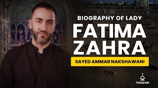 04  Biography of Lady Fatima Zahra  Sayed Ammar Nakshawani [upl. by Haisi]