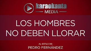 Karaokanta  Pedro Fernández  Los hombres no deben llorar [upl. by Ahsenid]