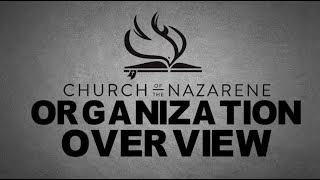 CHURCH OF THE NAZARENE  ORGANIZATION OVERVIEW [upl. by Francesca]