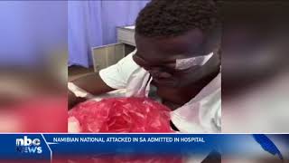 Namibian national attacked in SA admitted in hospital  nbc [upl. by Lissak258]