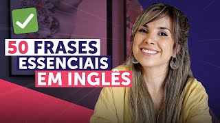 50 FRASES PARA COMEÇAR A FALAR INGLÊS HOJE MESMO  Inglês para Iniciantes [upl. by Ty241]