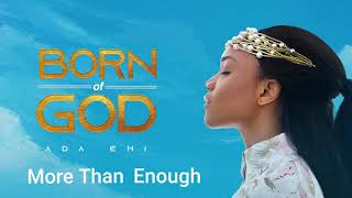 Ada Ehi  More Than Enough  BORN OF GOD [upl. by Ainerol]